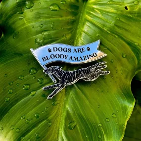 House of Hawks Dogs are Bloody Amazing Enamel Pin Badge